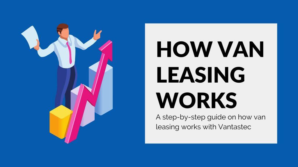 How Van Leasing Works With Vantastec
