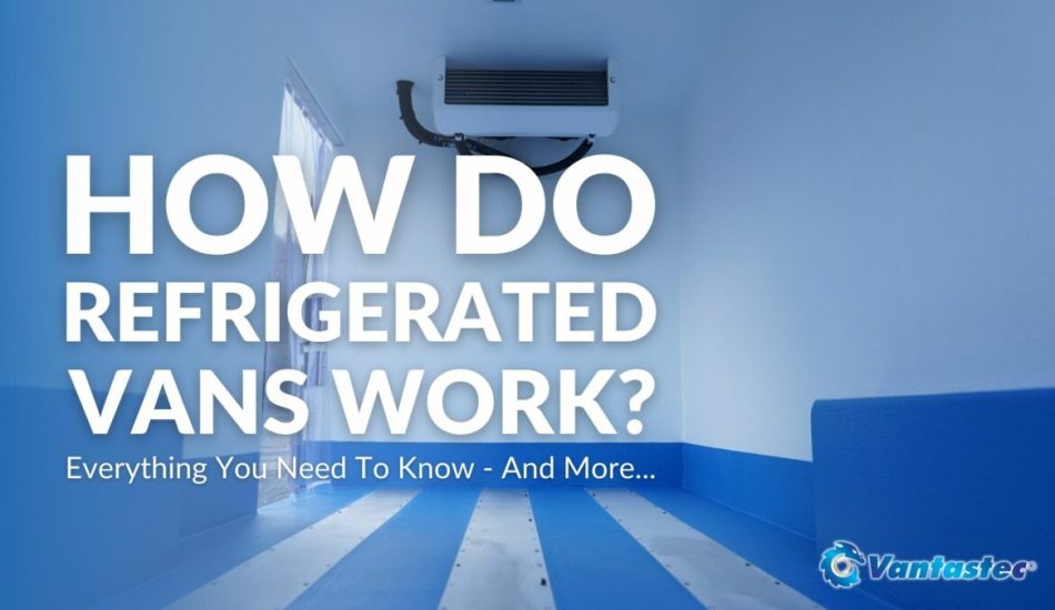 How Do Refrigerated Vans Work? A Complete Guide For 2023